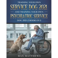 Training Your Own Service Dog 2021 And Training Your Own Psychiatric Service Dog 2021 (2 Books In 1)