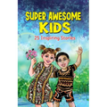 Super Awesome Kids: A Collection Of 25 Short Inspiring Stories Of Awesome Boys and Girls About Kindness, Growth Mindset, Mindfulness, Conf