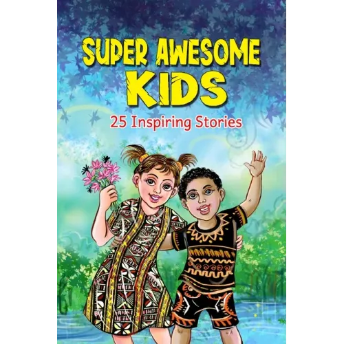 Super Awesome Kids: A Collection Of 25 Short Inspiring Stories Of Awesome Boys and Girls About Kindness, Growth Mindset, Mindfulness, Conf