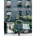 Prettycitylondon: Discovering London's Beautiful Places Volume 1