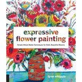 Expressive Flower Painting: Simple Mixed Media Techniques for Bold Beautiful Blooms