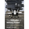 The Diffusion of Military Power: Causes and Consequences for International Politics