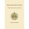 Reunion Revisited: 1930s Ecumenism Exposed