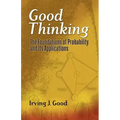 Good Thinking: The Foundations of Probability and Its Applications