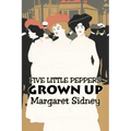 Five Little Peppers Grown Up by Margaret Sidney, Fiction, Family, Action & Adventure