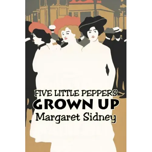 Five Little Peppers Grown Up by Margaret Sidney, Fiction, Family, Action & Adventure