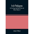 Irish Pedigrees; Or, The Origin And Stem Of The Irish Nation (Volume I)