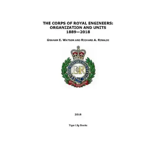 The Corps of Royal Engineers: Organization and Units 1889-2018