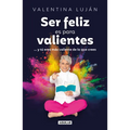 Ser Feliz Es Para Valientes / Being Happy Is for the Brave