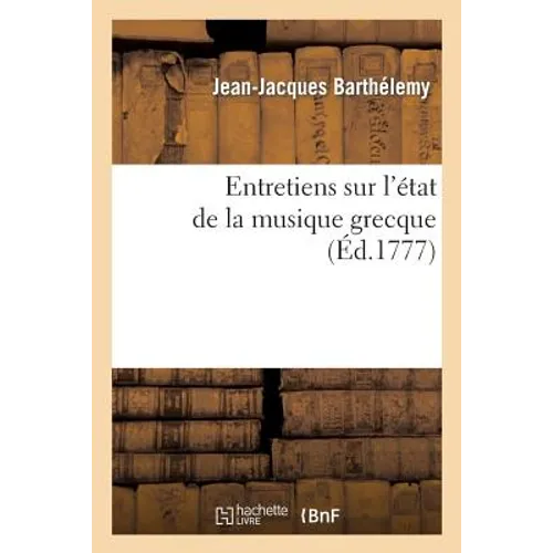 Entretiens Sur l'État de la Musique Grecque Vers Le Milieu Du Ive Siècle Avant l'Ère Vulgaire