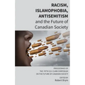 Racism, Islamophobia, Antisemitism and the Future of Canadian Society: Proceedings of the Fifth S.D. Clark Symposium on the Future of Canadian Society