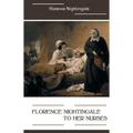 Florence Nightingale to Her Nurses