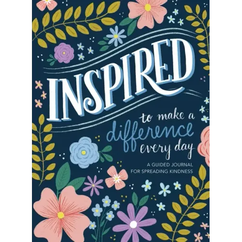 Inspired...to Make a Difference Every Day: A Guided Journal for Spreading Kindness