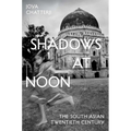 Shadows at Noon: The South Asian Twentieth Century
