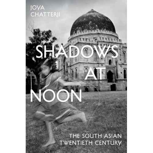 Shadows at Noon: The South Asian Twentieth Century