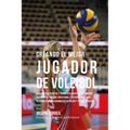 Creando El Mejor Jugador de Voleibol: Descubre Los Secretos Y Trucos Utilizados Por Los Mejores Jugadores de Voleibol Profesional Y Entrenadores, Para
