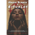 Magia Blanca y Rituales: Una guía completa de los secretos y técnicas de las brujas y nigromantes para atraer Amor Prosperidad Dinero y la Salu