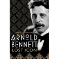 Arnold Bennett: Lost Icon