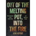 Out of the Melting Pot, Into the Fire: Multiculturalism in the World's Past and America's Future