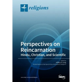 Perspectives on Reincarnation Hindu, Christian, and Scientific