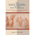 The Lost Gospel of the First Christians: The Original First-Generation Foundation You've Been Missing