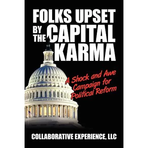 Folks Upset by the Capital Karma: A Shock and Awe Campaign for Political Reform