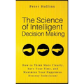 The Science of Intelligent Decision Making: How to Think More Clearly, Save Your Time, and Maximize Your Happiness. Destroy Indecision!