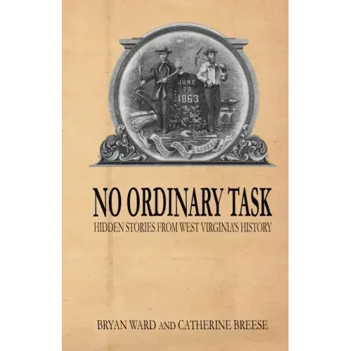No Ordinary Task: Hidden Stories from West Virginia's History