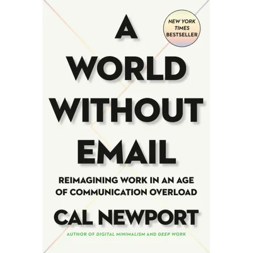 A World Without Email: Reimagining Work in an Age of Communication Overload
