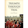 Triumph Through Trial: The Untold Story Behind the Cannonization of Sister Maria Faustina Kowalska