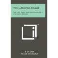 The Magnolia Jungle: The Life, Times And Education Of A Southern Editor