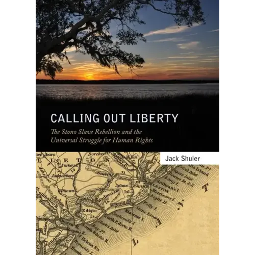 Calling Out Liberty: The Stono Slave Rebellion and the Universal Struggle for Human Rights