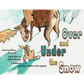 Under and Over the Snow: A children's tale about wildlife in New England