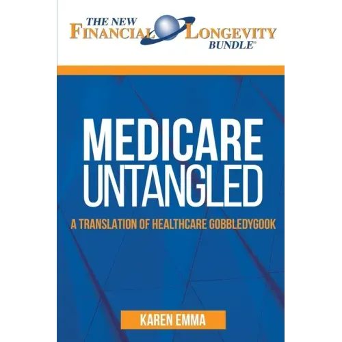 Medicare Untangled: A Translation of Healthcare Gobbledygook