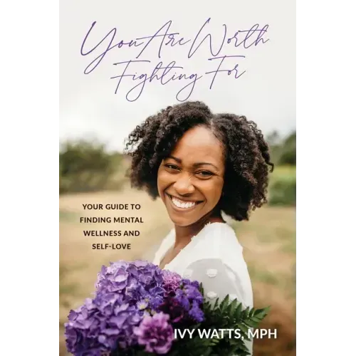 You Are Worth Fighting For: Your Guide To Finding Mental Wellness And Self-Love