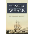 The Essex and the Whale: Melville's Leviathan Library and the Birth of Moby-Dick