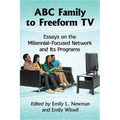 ABC Family to Freeform TV: Essays on the Millennial-Focused Network and Its Programs