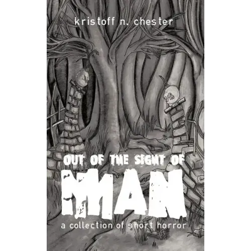 Out of the Sight of Man: A Collection of Short Horror