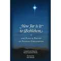 How Far Is It To Bethlehem: The Plays and Poetry of Frances Chesterton