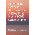Prevent or Reverse Alzheimer's: A Diet That Has a 100% Success Rate