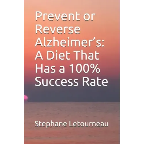Prevent or Reverse Alzheimer's: A Diet That Has a 100% Success Rate