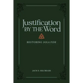 Justification by the Word: Restoring Sola Fide