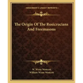 The Origin of the Rosicrucians and Freemasons
