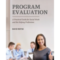 Program Evaluation: A Practical Guide for Social Work and the Helping Professions