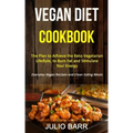Vegan Diet Cookbook: The Plan to Achieve the Keto-Vegetarian Lifestyle, to Burn Fat and Stimulate Your Energy (Everyday Vegan Recipes and C