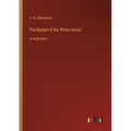 The Ballad of the White Horse: in large print