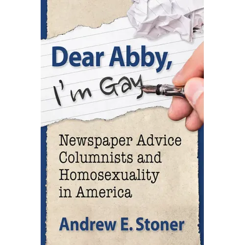 Dear Abby, I'm Gay: Newspaper Advice Columnists and Homosexuality in America