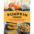 The Pumpkin Cookbook, 2nd Edition: 139 Recipes Celebrating the Versatility of Pumpkin and Other Winter Squash