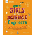 Gutsy Girls Go for Science: Engineers: With STEM Projects for Kids
