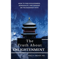The Truth about Enlightenment: How to Find Egolessness, Nonduality, and Wisdom on the Buddhist Path
